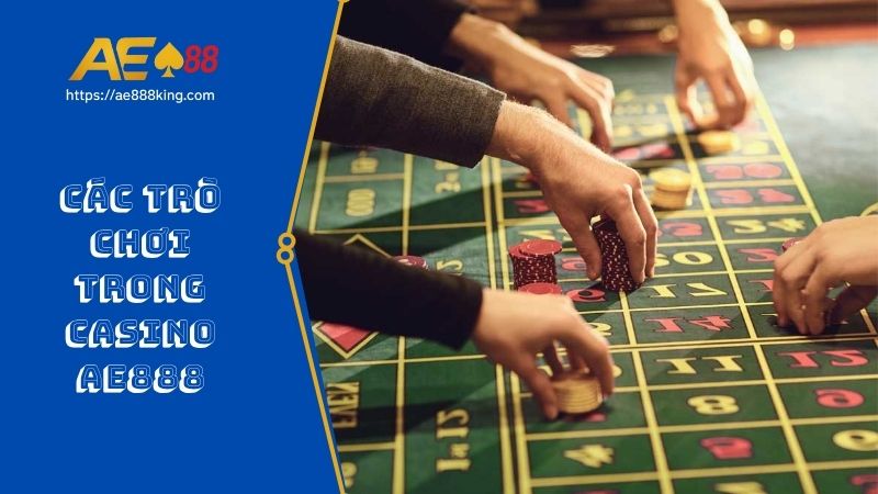 Các Trò Chơi Trong Casino AE888