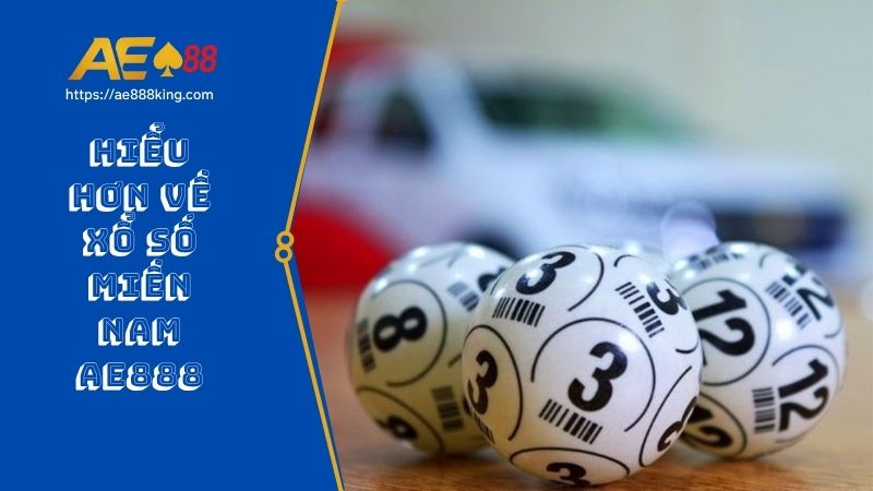 Hiểu hơn về xổ số miền Nam AE888