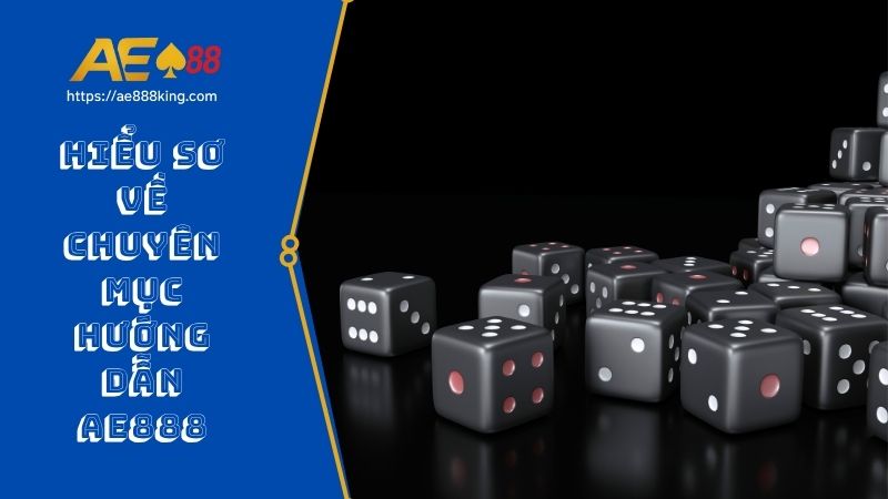 Hiểu sơ về chuyên mục hướng dẫn AE888