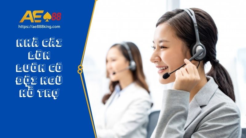 Nhà cái lớn luôn có đội ngũ hỗ trợ chuyên nghiệp