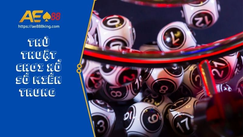 Thủ thuật chơi xổ số miền Trung nhiều chiến thắng