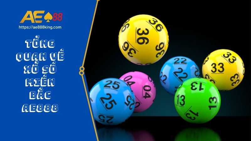 Tổng quan về xổ số miền Bắc AE888