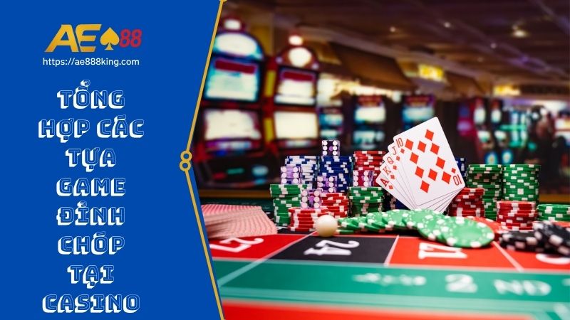 Tổng hợp các game đỉnh chóp tại Casino